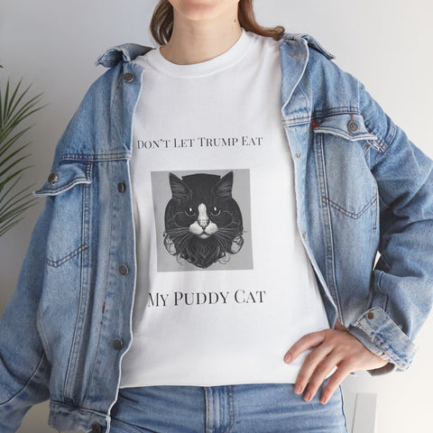 Funny Cat Tee - "Don't Let Trump Eat My Puddy Cat" Unisex Heavy Cotton Tee