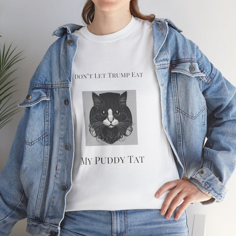 Funny Cat Graphic Tee - Don't Let Trump Eat My Puddy Tat