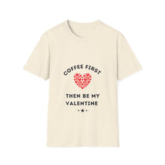 Coffee First then Be My Valentine T-shirt