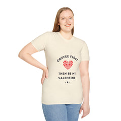 Coffee First then Be My Valentine T-shirt